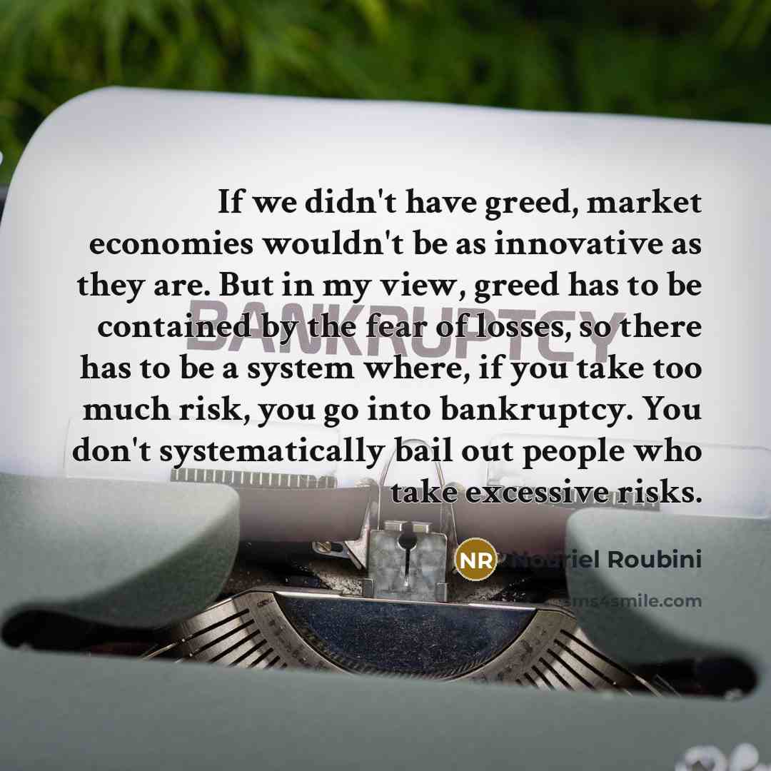 “If we didn't have greed, market economies wouldn't be as…” quote by Nouriel Roubini