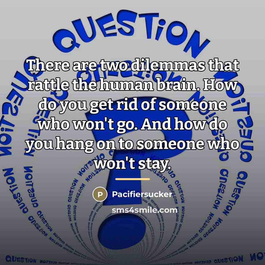 “There are two dilemmas that rattle the human brain. How…” quote by Pacifiersucker
