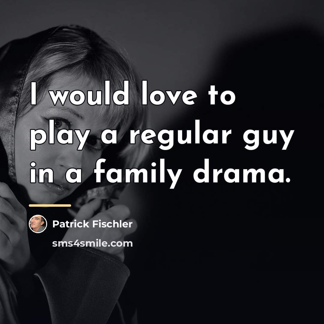 “I would love to play a regular guy in a…” quote by Patrick Fischler