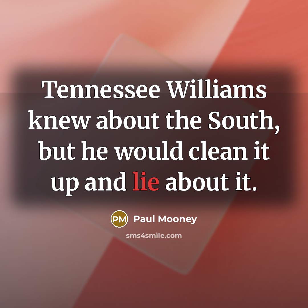 “Tennessee Williams knew about the South, but he would clean…” quote by Paul Mooney