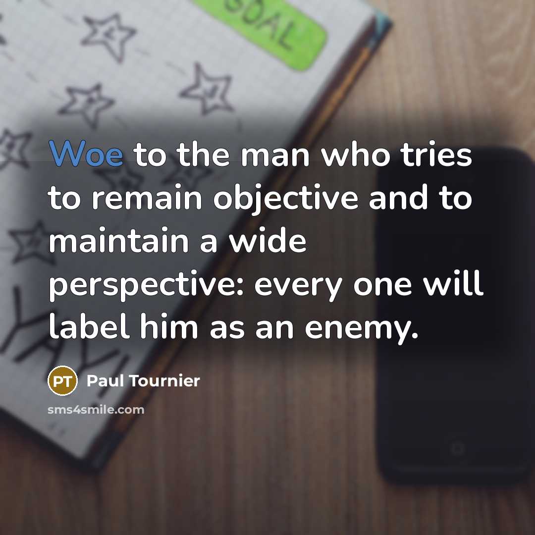 “Woe to the man who tries to remain objective and…” quote by Paul Tournier