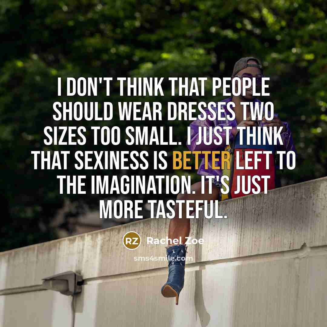 “I don't think that people should wear dresses two sizes…” quote by Rachel Zoe