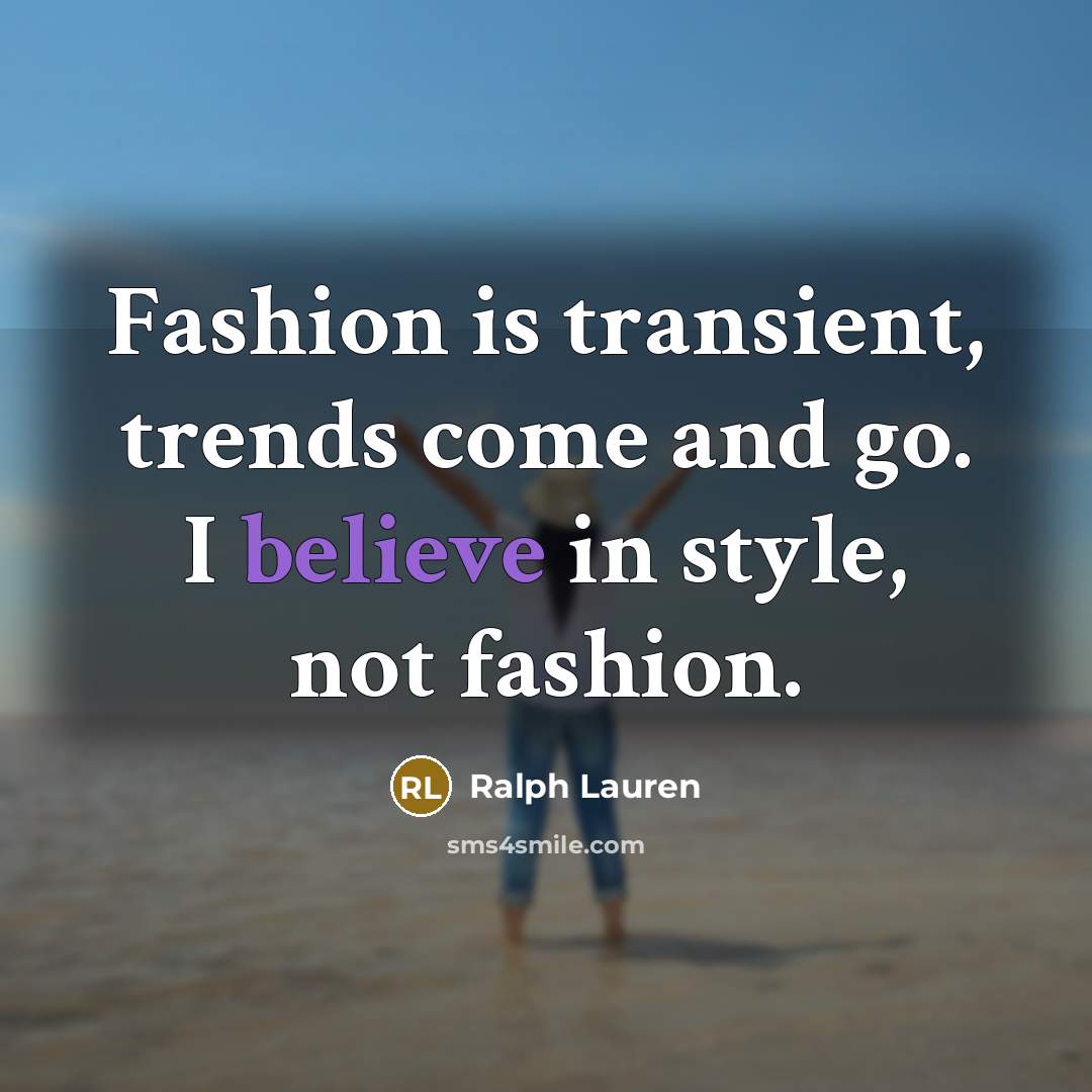 “Fashion is transient, trends come and go. I believe in…” quote by Ralph Lauren