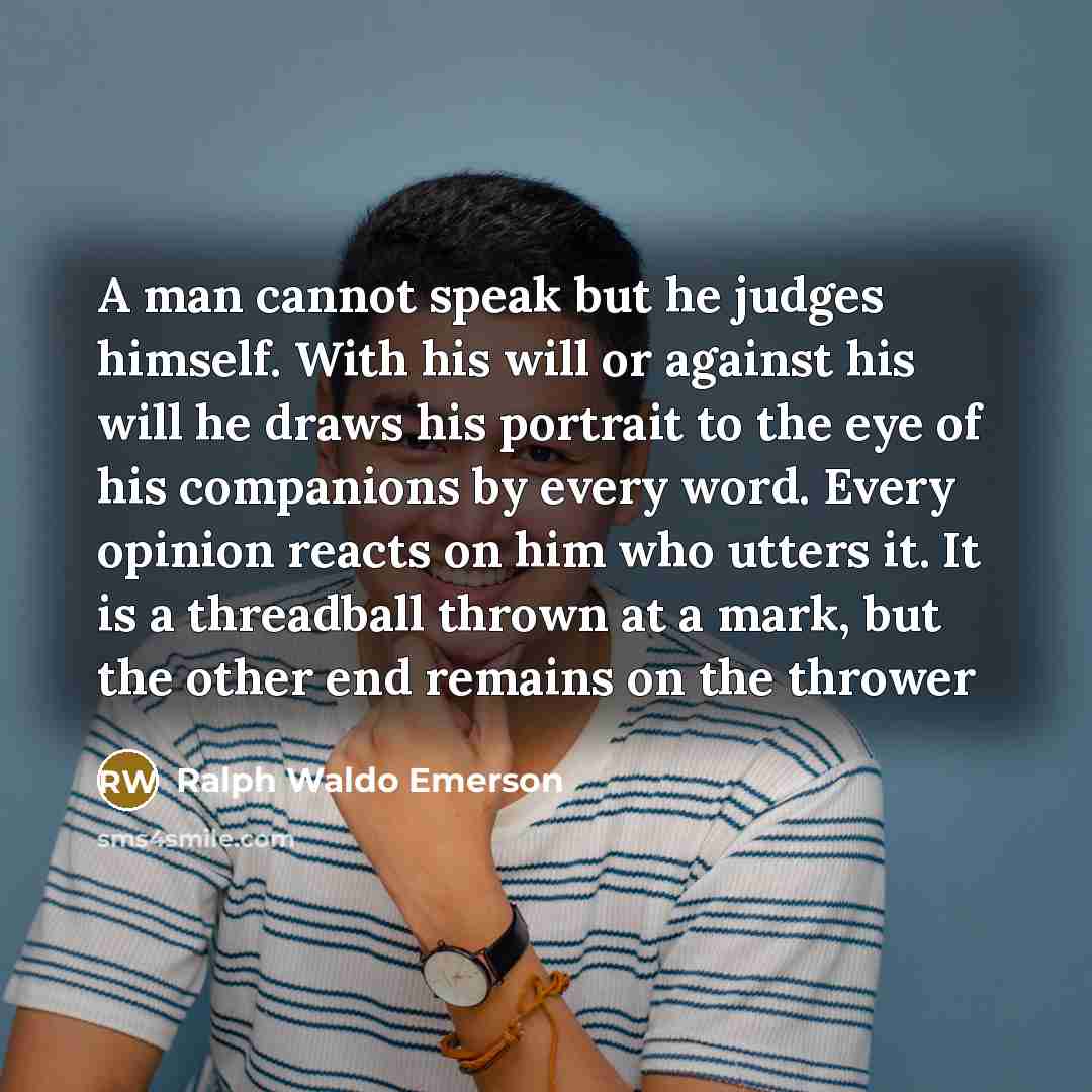 “A man cannot speak but he judges himself. With his…” quote by Ralph Waldo Emerson