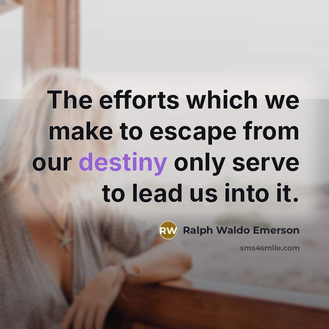 “The efforts which we make to escape from our destiny…” quote by Ralph Waldo Emerson