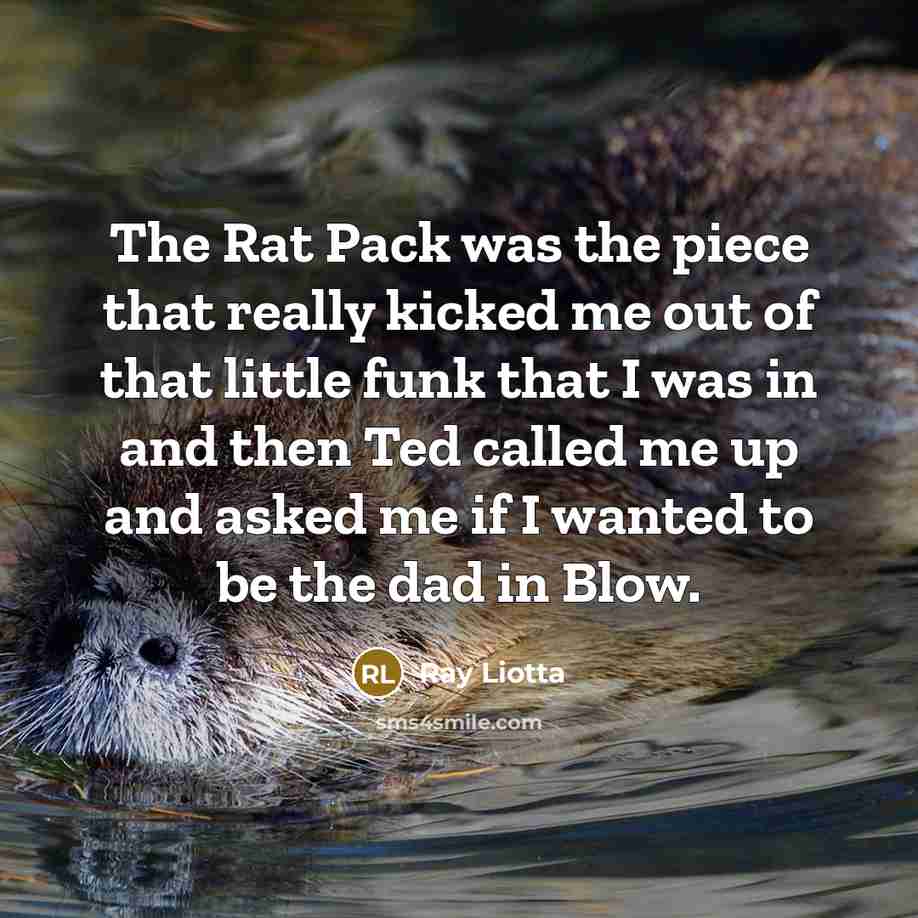 “The Rat Pack was the piece that really kicked me…” quote by Ray Liotta