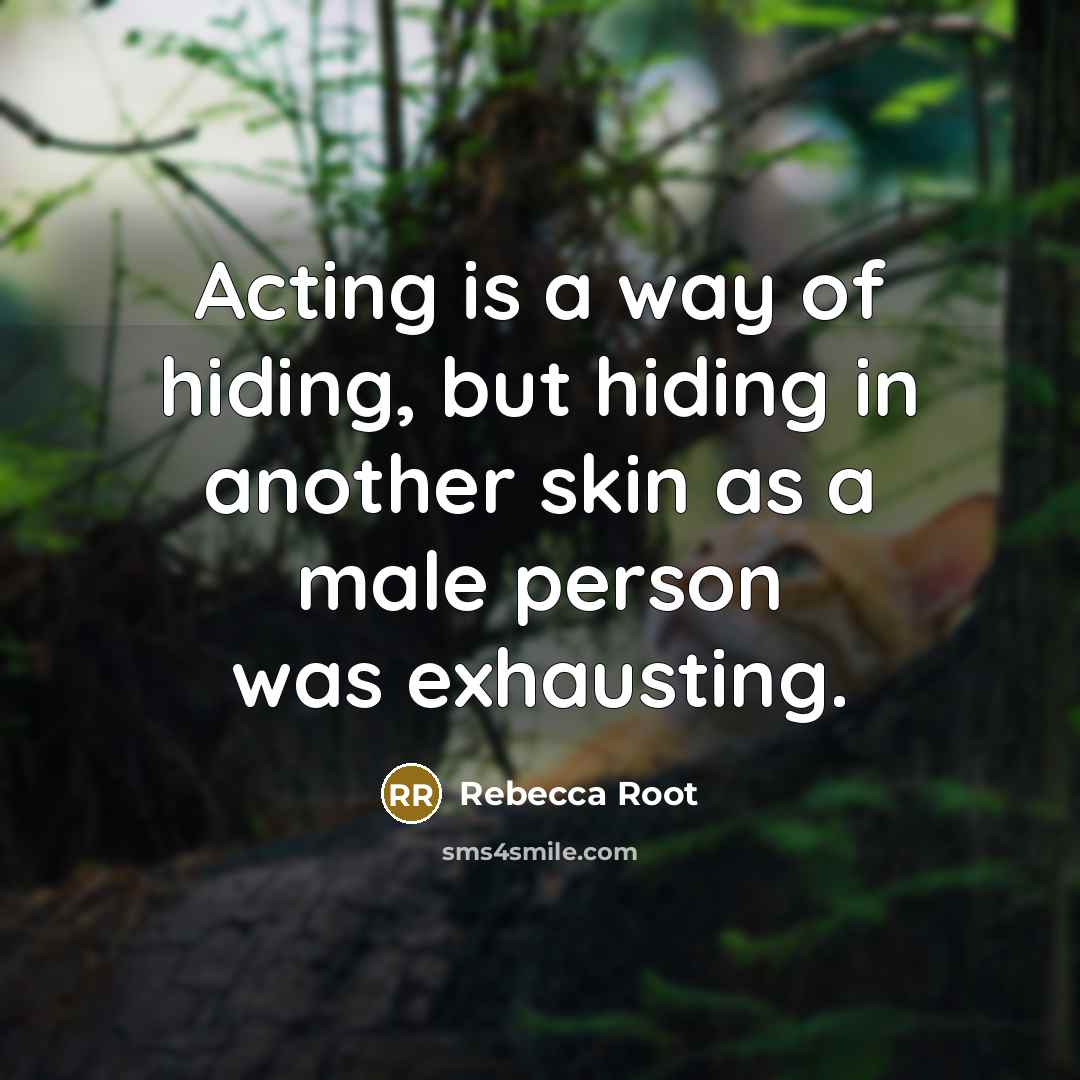 “Acting is a way of hiding, but hiding in another…” quote by Rebecca Root