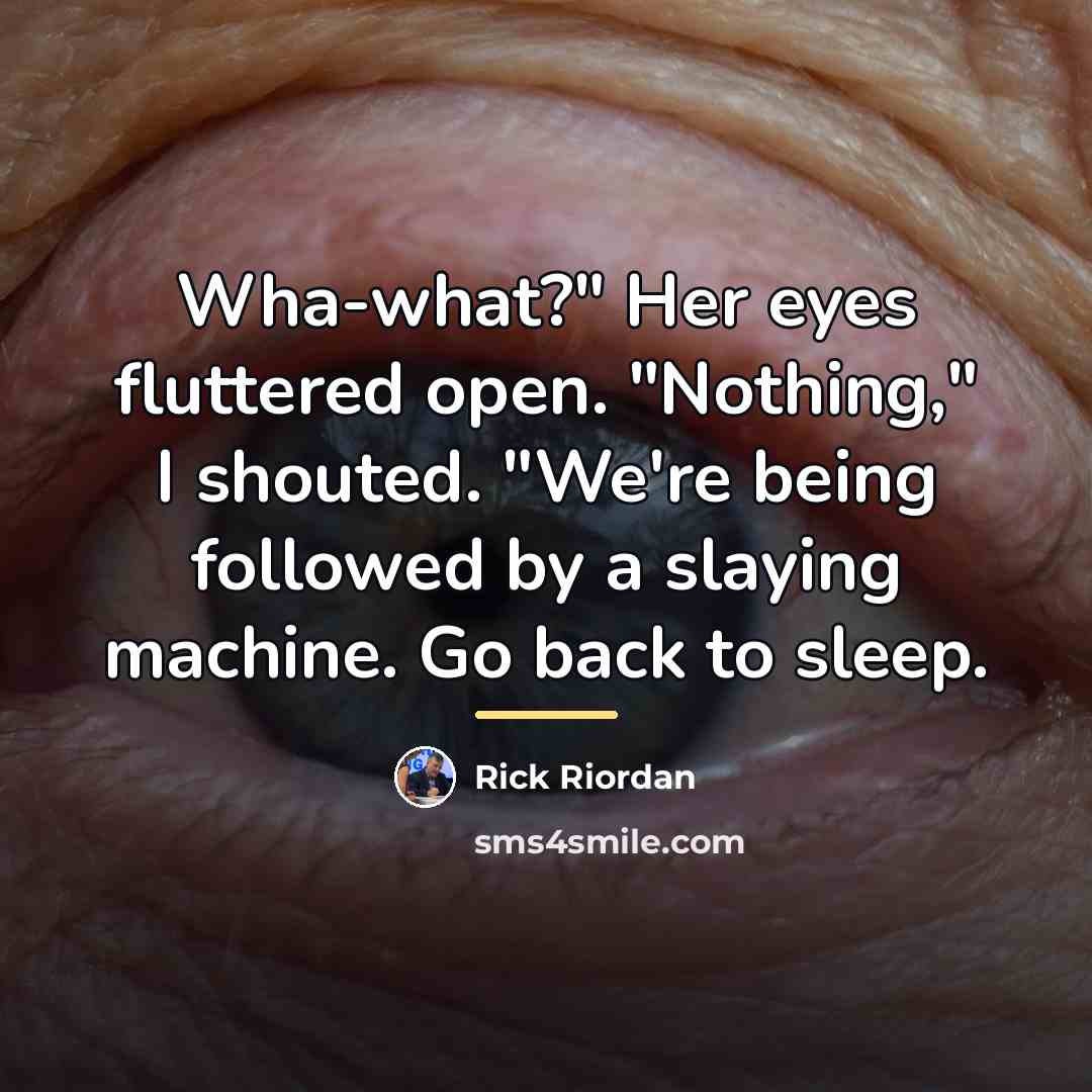 “Wha-what?" Her eyes fluttered open. "Nothing," I shouted. "We're being…” quote by Rick Riordan