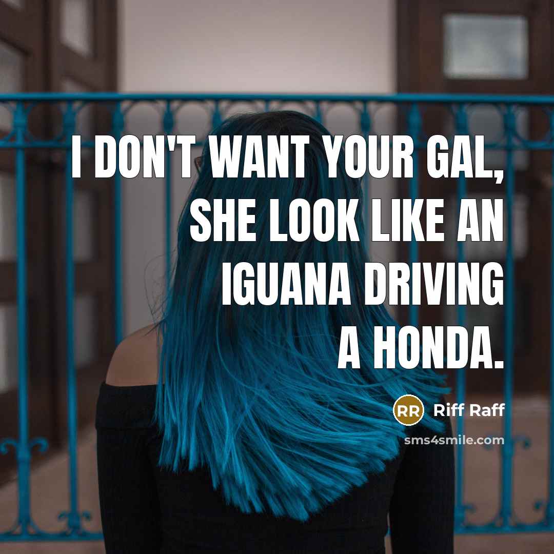 “I don't want your gal, she look like an iguana…” quote by Riff Raff