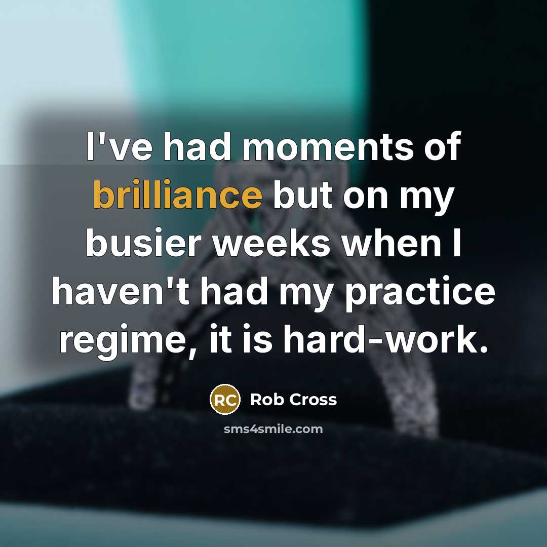 “I've had moments of brilliance but on my busier weeks…” quote by Rob Cross