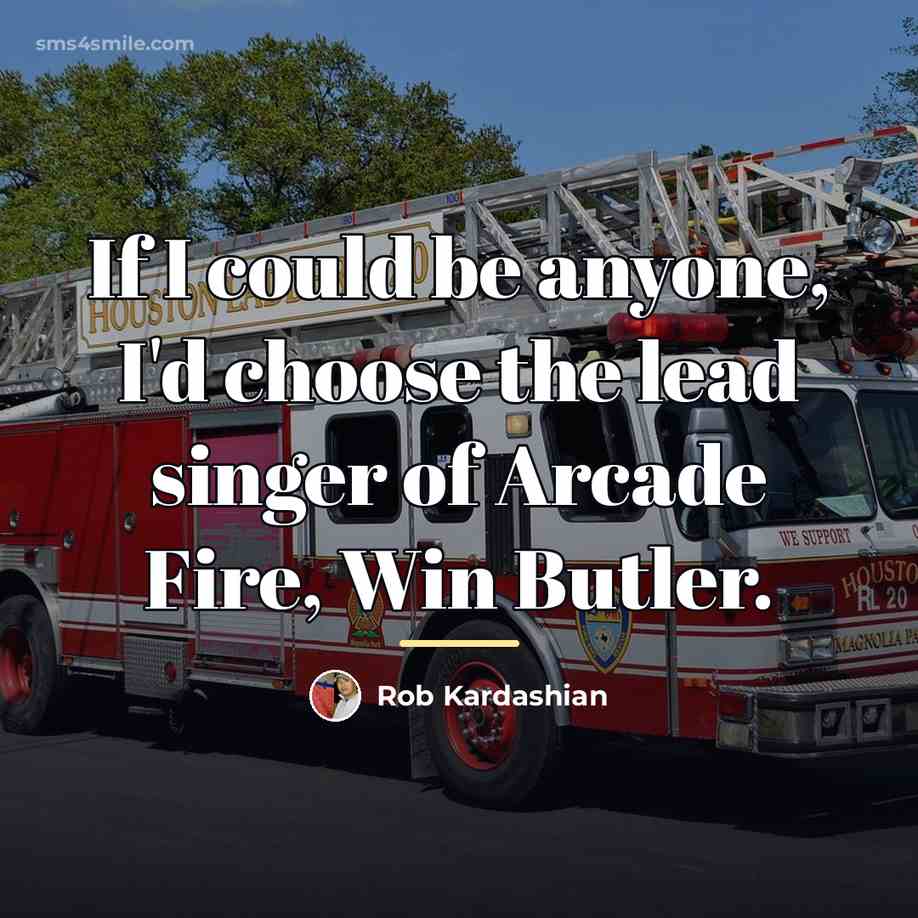 “If I could be anyone, I'd choose the lead singer…” quote by Rob Kardashian