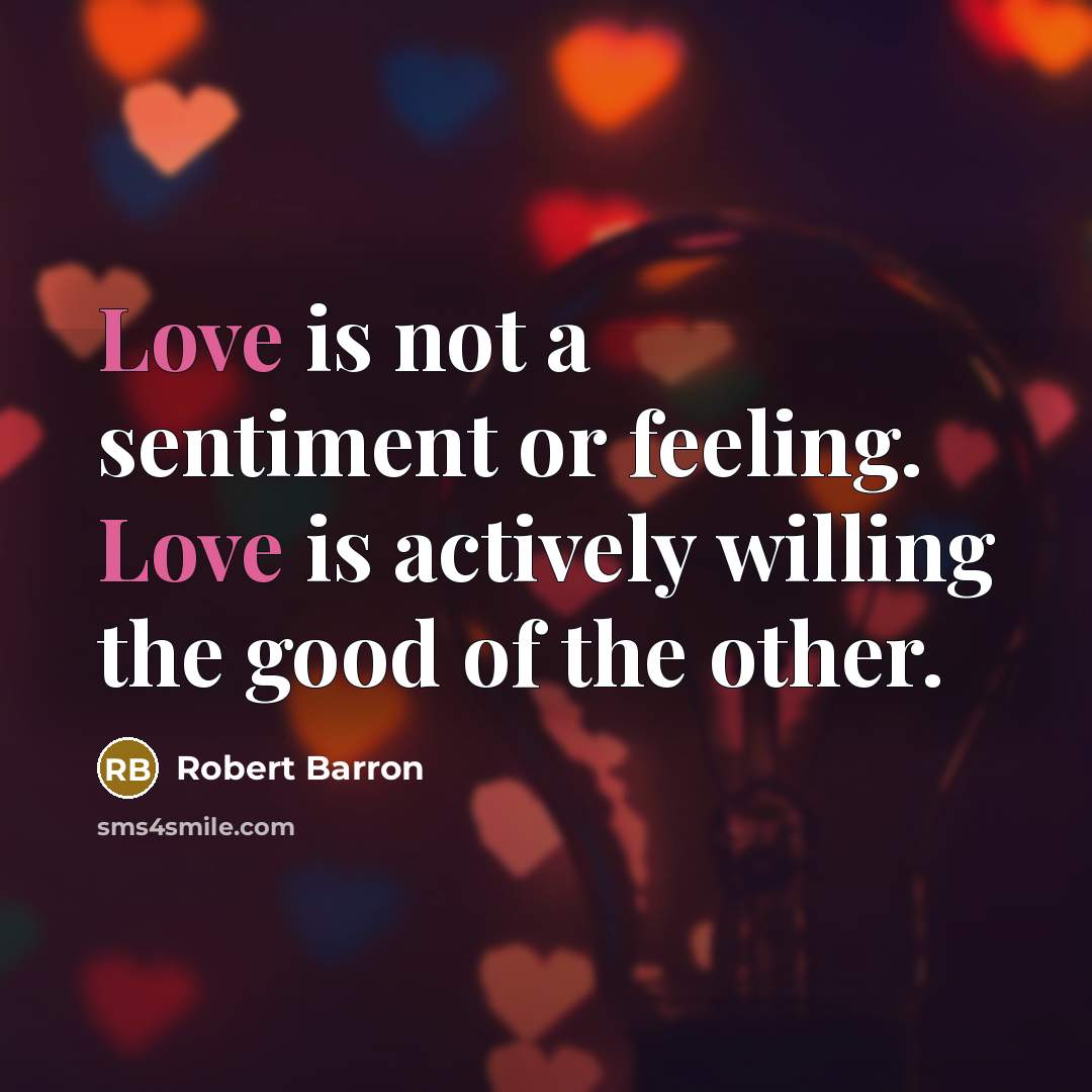 “Love is not a sentiment or feeling. Love is actively…” quote by Robert Barron