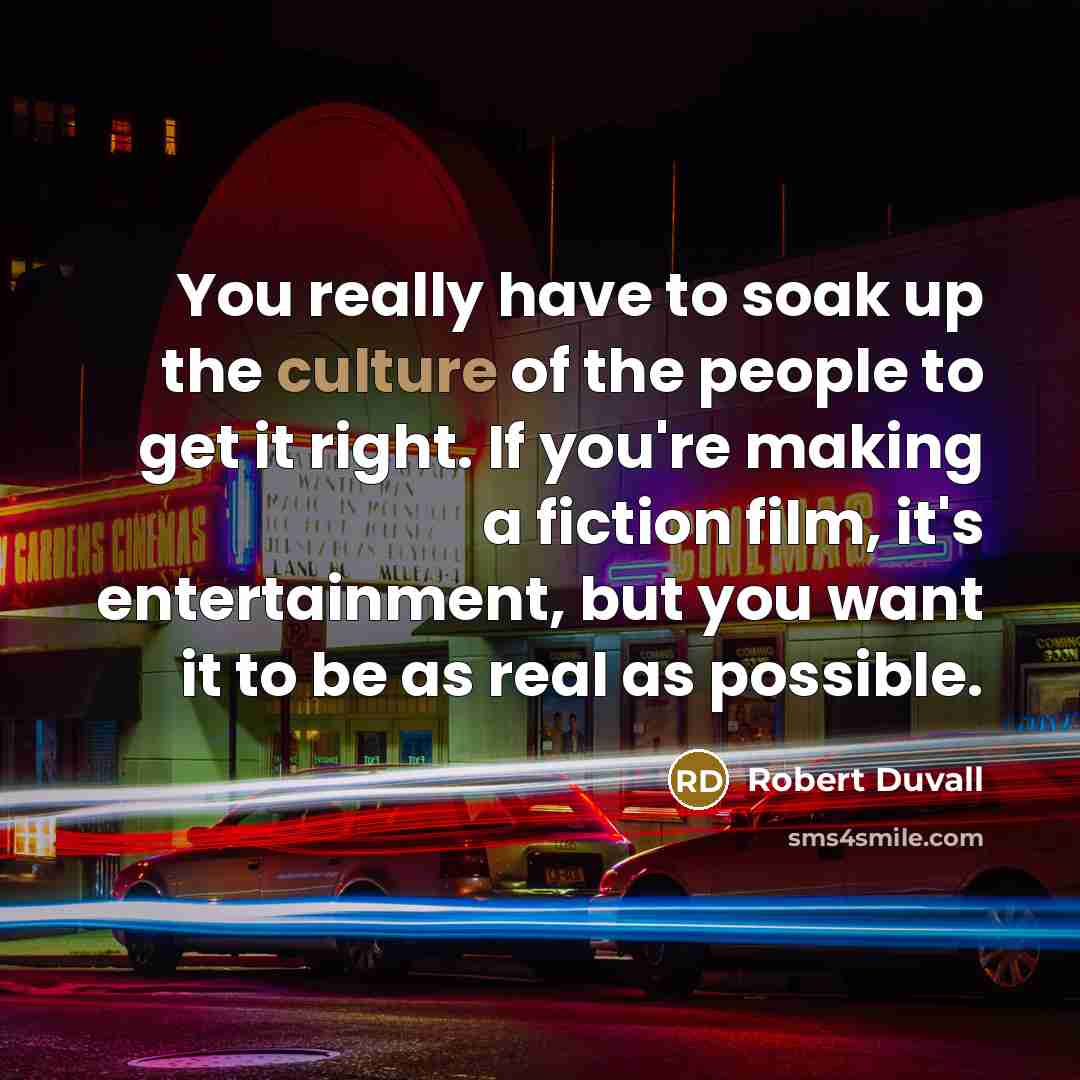 “You really have to soak up the culture of the…” quote by Robert Duvall