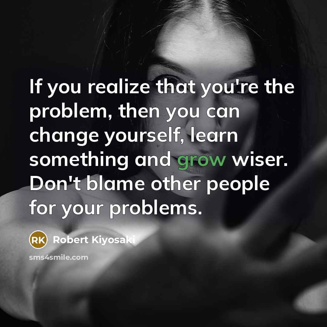 “If you realize that you're the problem, then you can…” quote by Robert Kiyosaki