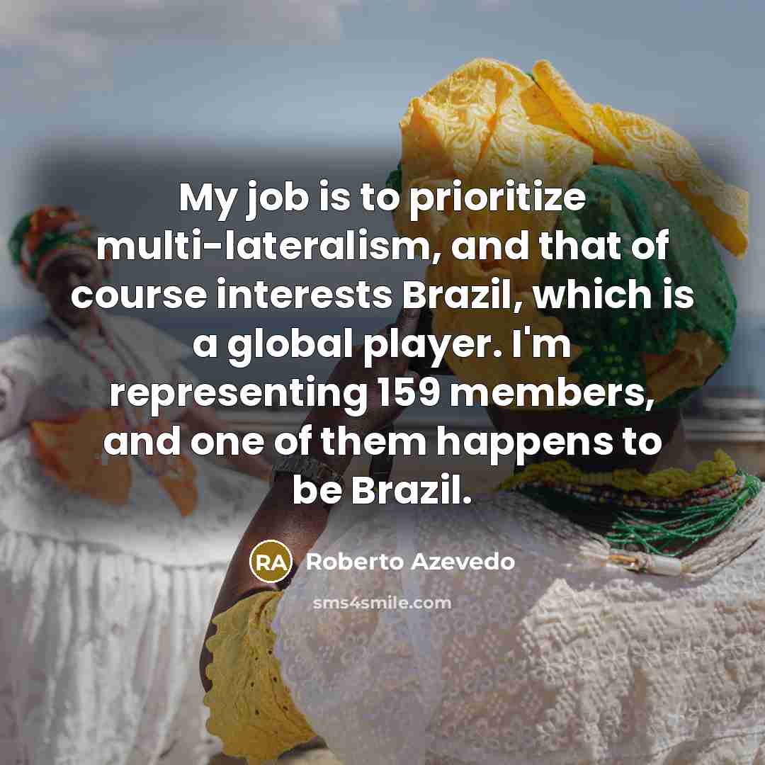 “My job is to prioritize multi-lateralism, and that of course…” quote by Roberto Azevedo