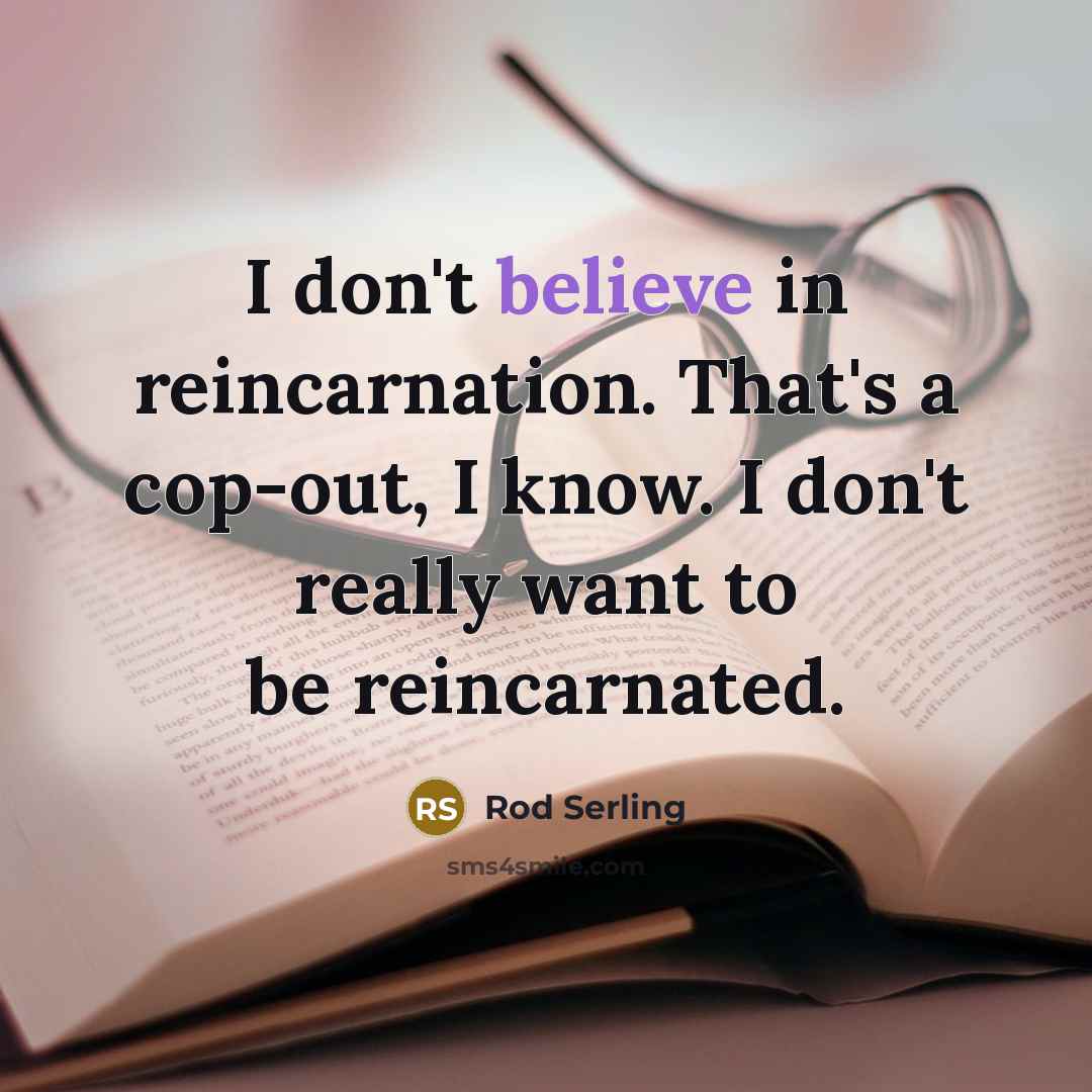 “I don't believe in reincarnation. That's a cop-out, I know.…” quote by Rod Serling