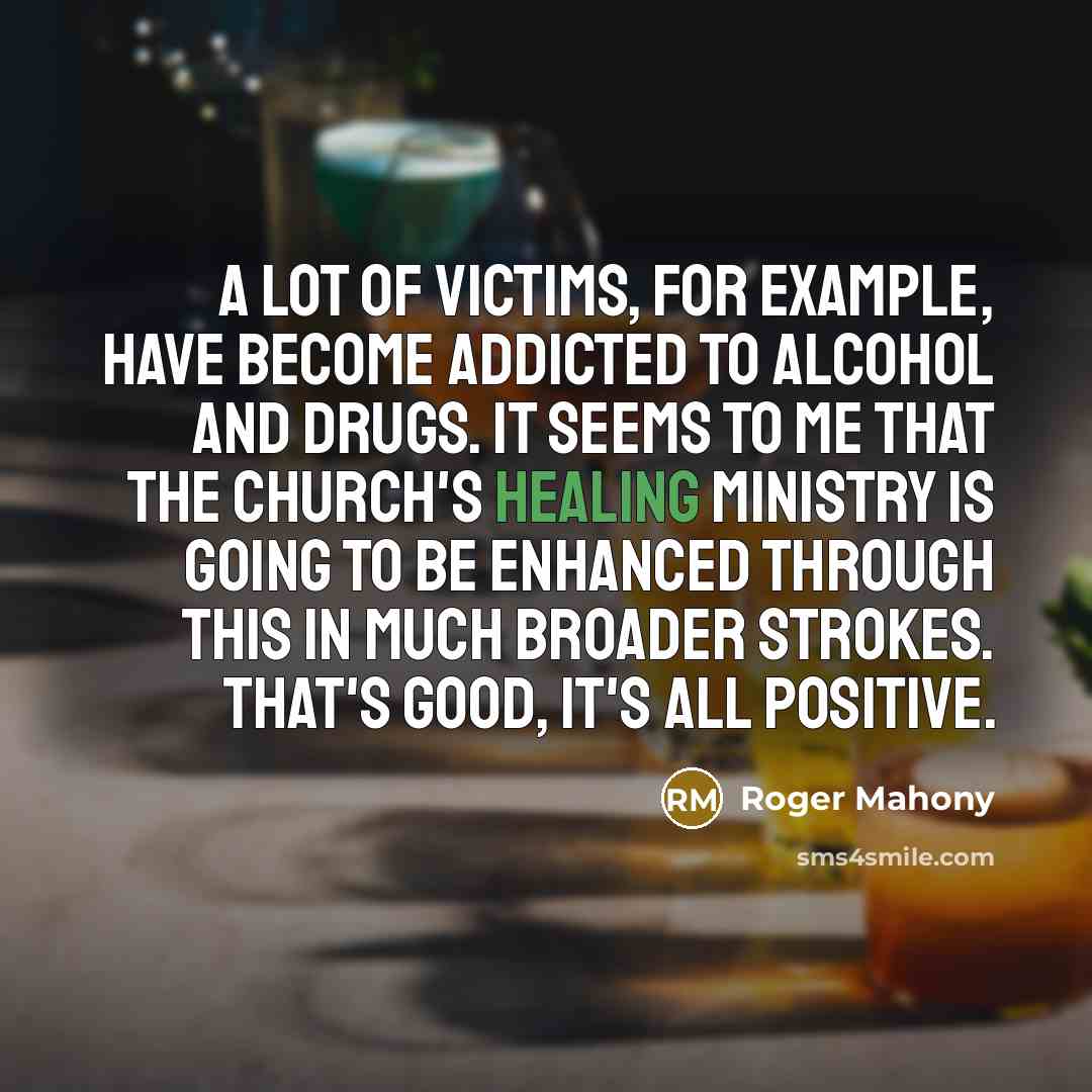 “A lot of victims, for example, have become addicted to…” quote by Roger Mahony
