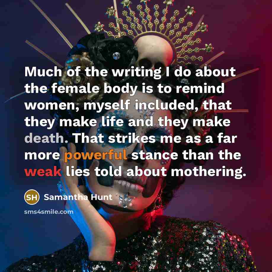 “Much of the writing I do about the female body…” quote by Samantha Hunt