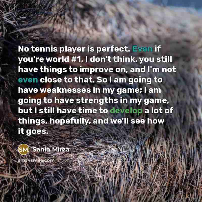 “No tennis player is perfect. Even if you're world #1,…” quote by Sania Mirza