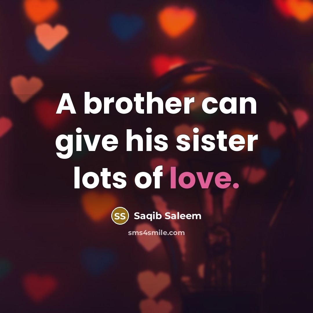 “A brother can give his sister lots of love.…” quote by Saqib Saleem