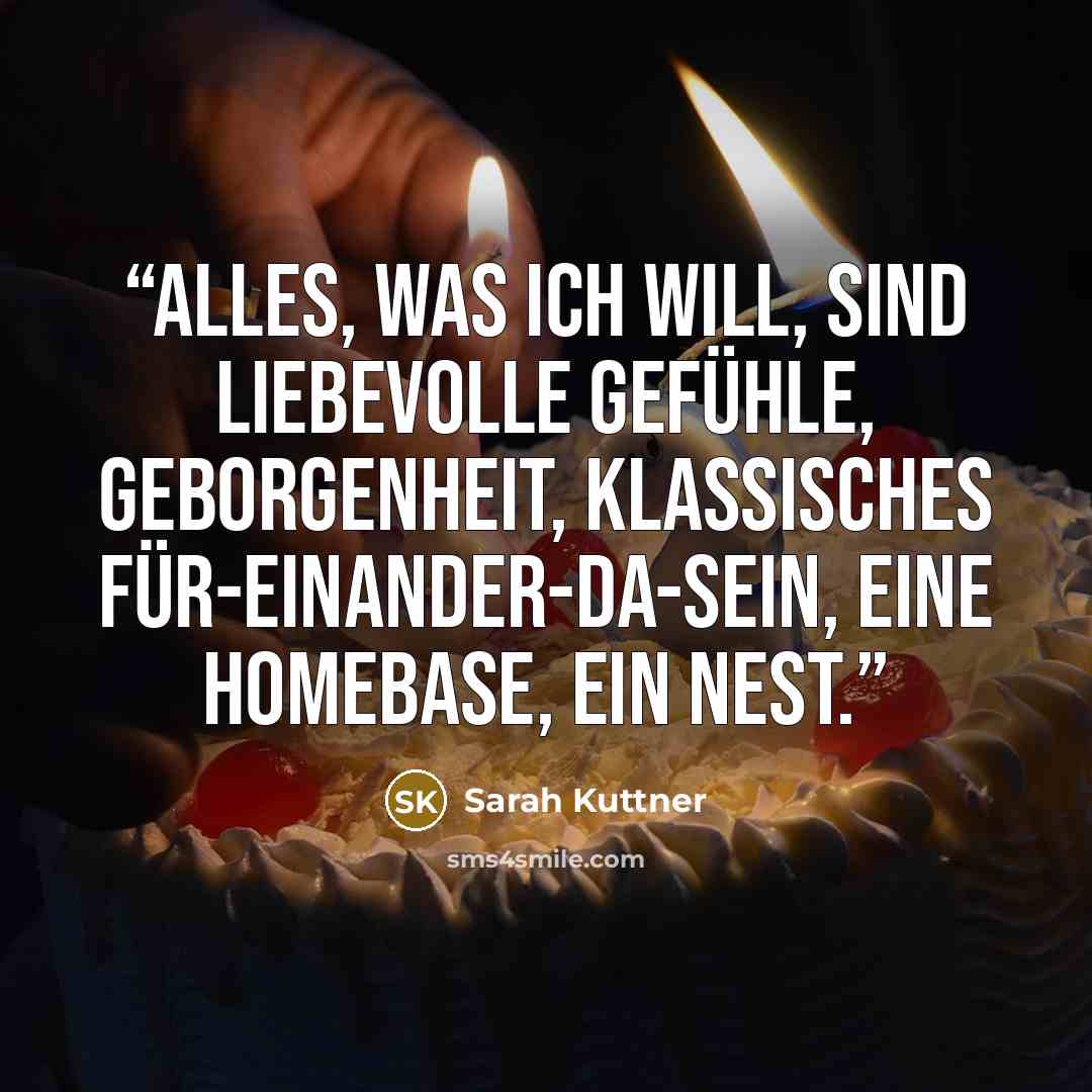 “Alles, was ich will, sind liebevolle Gefühle, Geborgenheit, klassisches Für-einander-da-sein, eine Homebase, ein Nest.” quote by Sarah Kuttner