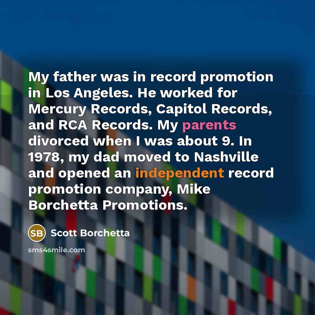 “My father was in record promotion in Los Angeles. He…” quote by Scott Borchetta