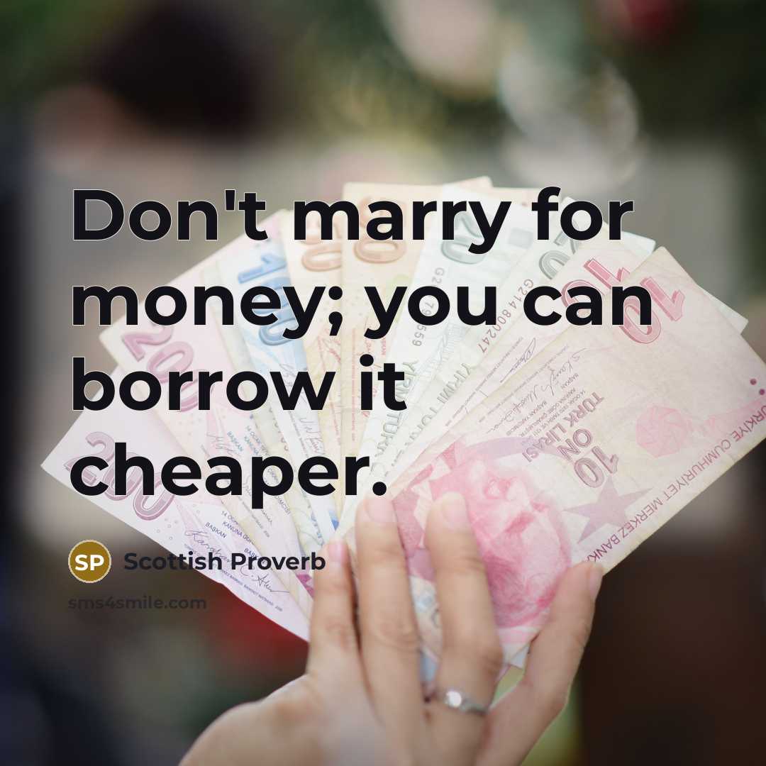 “Don't marry for money; you can borrow it cheaper.…” quote by Scottish Proverb