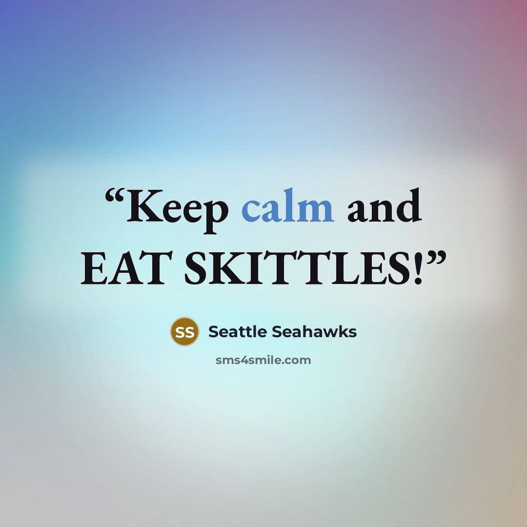 “Keep calm and EAT SKITTLES!” quote by Seattle Seahawks