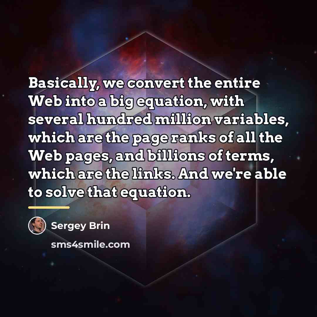 “Basically, we convert the entire Web into a big equation,…” quote by Sergey Brin