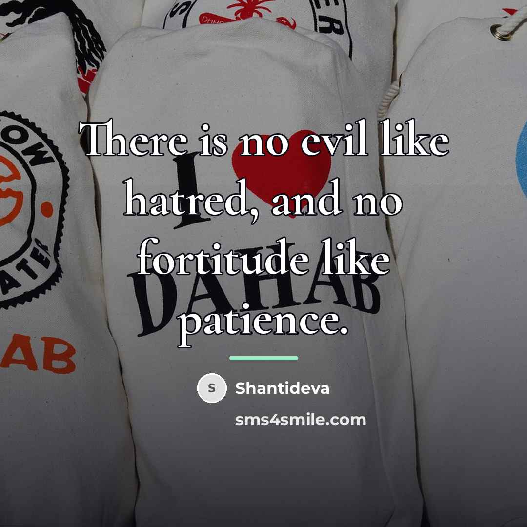“There is no evil like hatred, and no fortitude like…” quote by Shantideva