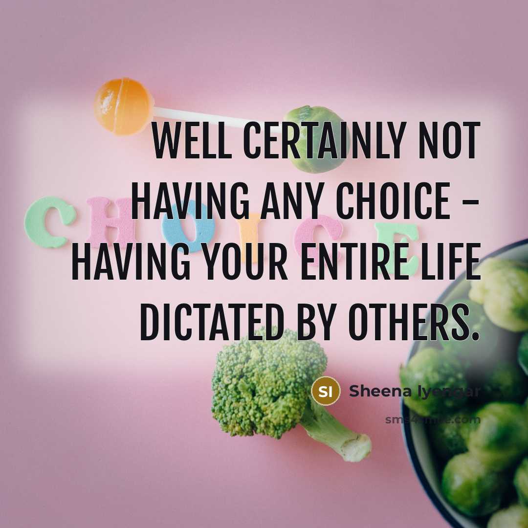 “Well certainly not having any choice - having your entire…” quote by Sheena Iyengar