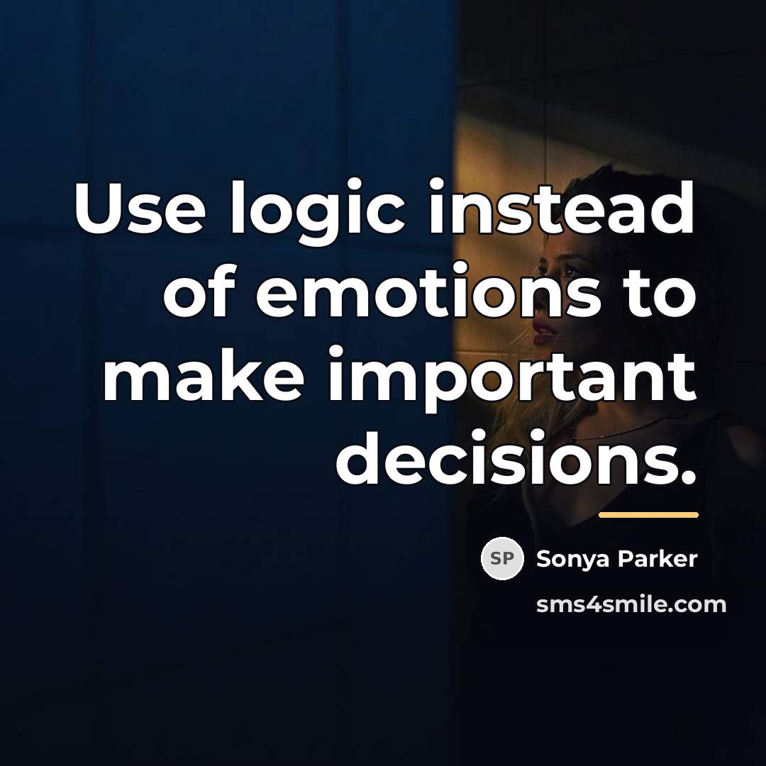 “Use logic instead of emotions to make important decisions.…” quote by Sonya Parker