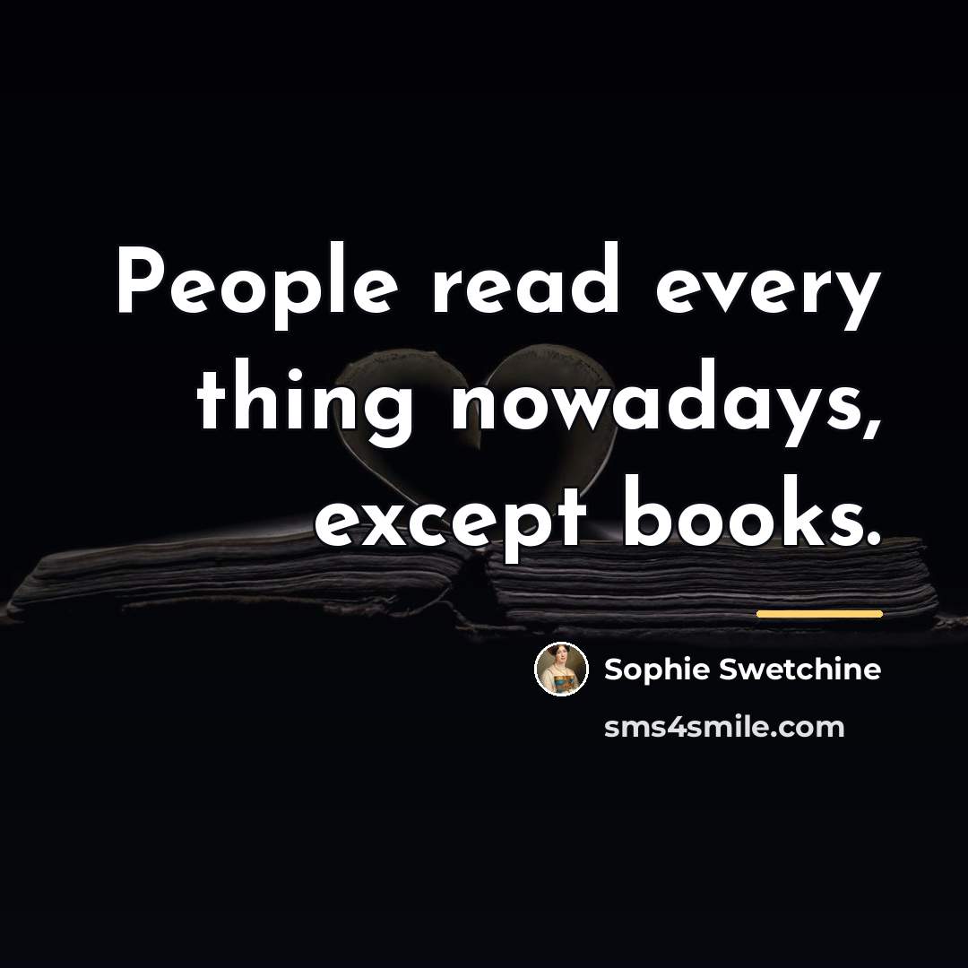 “People read every thing nowadays, except books.…” quote by Sophie Swetchine