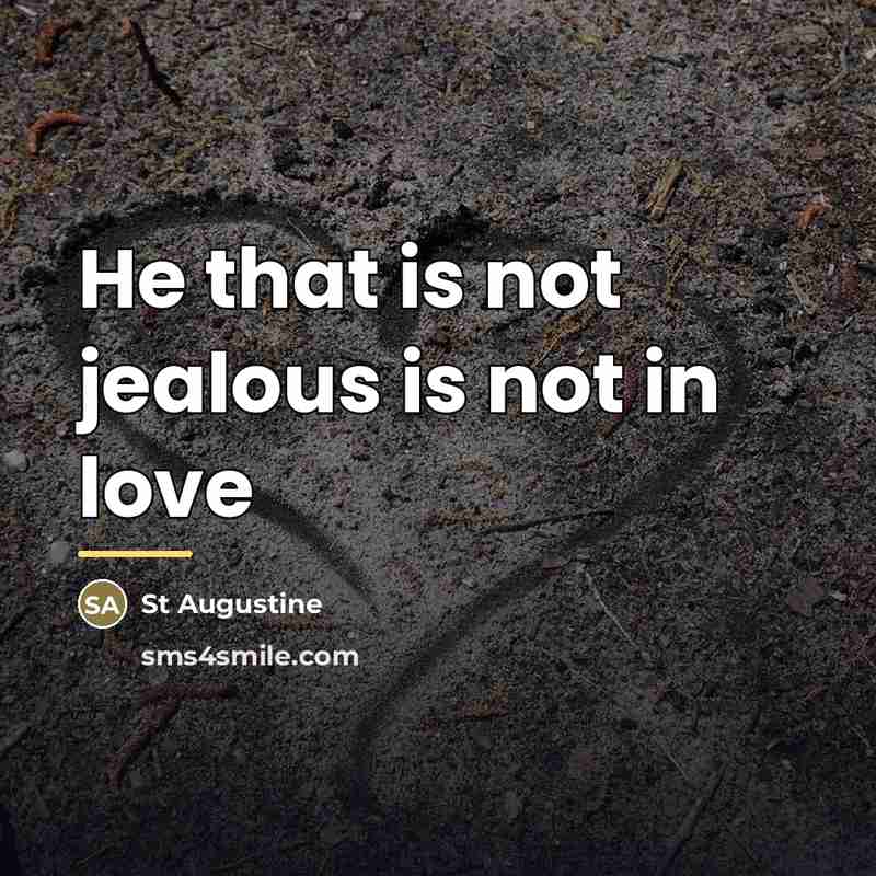 “He that is not jealous is not in love…” quote by St Augustine
