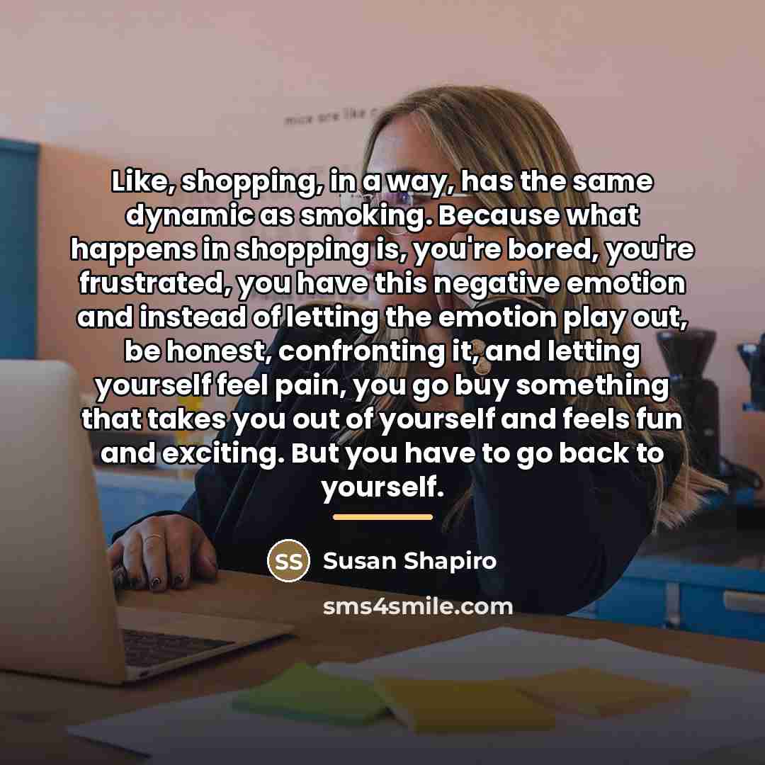 “Like, shopping, in a way, has the same dynamic as…” quote by Susan Shapiro