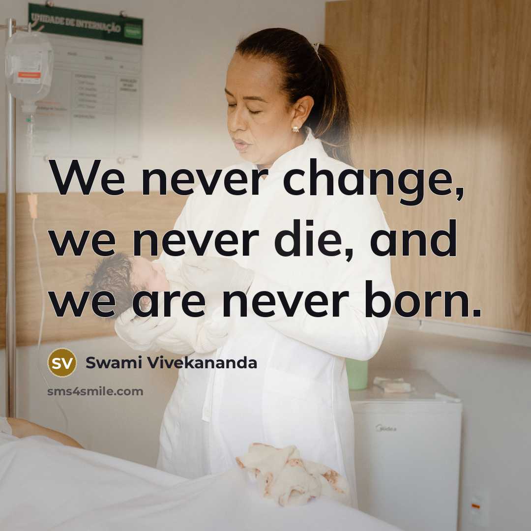 “We never change, we never die, and we are never…” quote by Swami Vivekananda