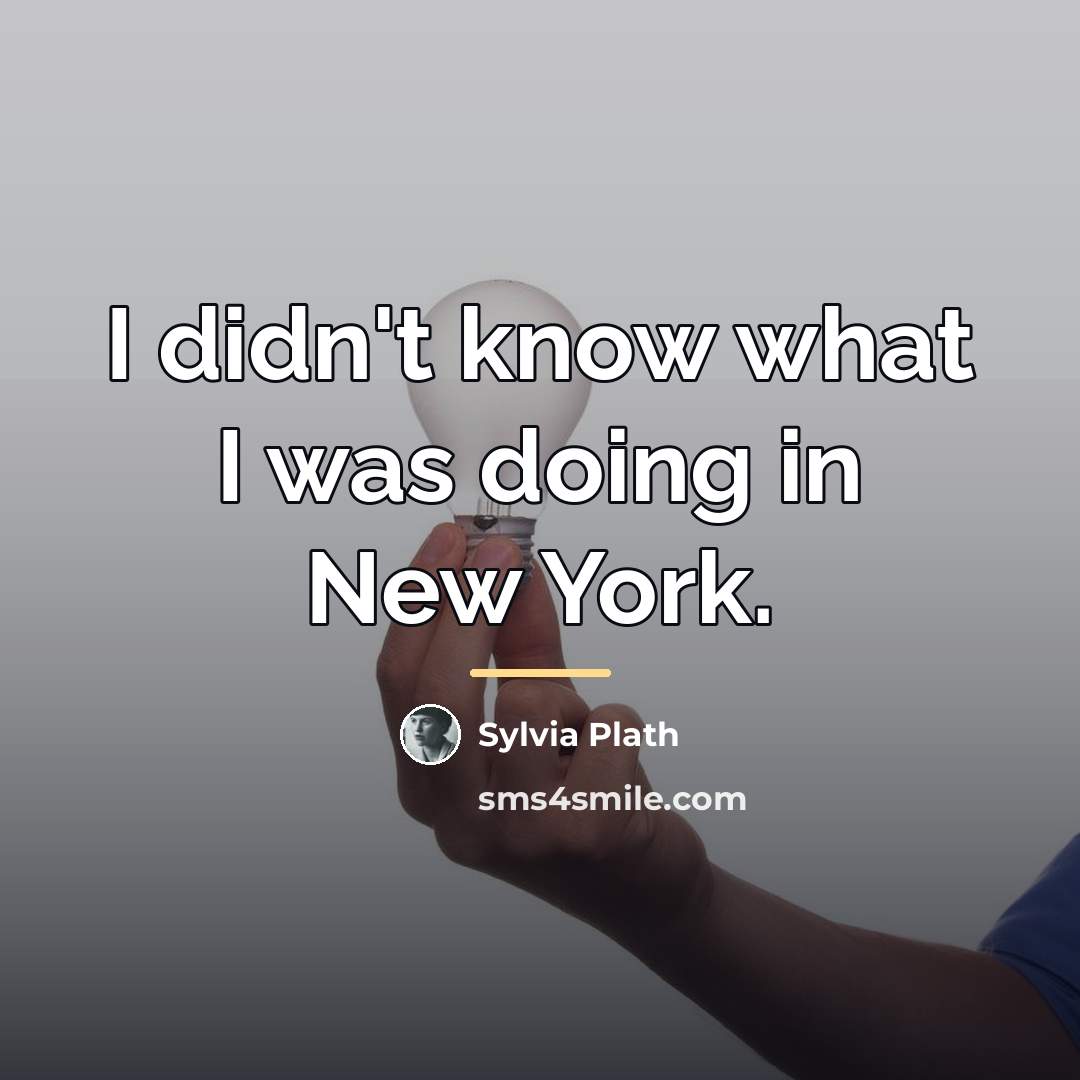 “I didn't know what I was doing in New York.…” quote by Sylvia Plath