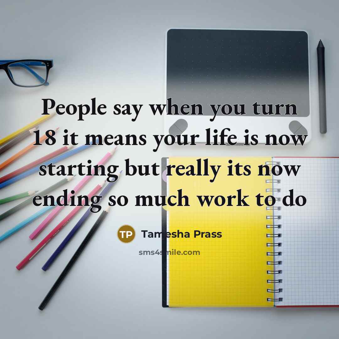 “People say when you turn 18 it means your life…” quote by Tamesha Prass