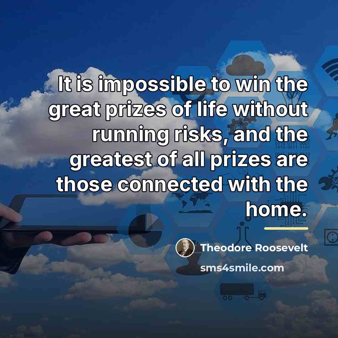 “It is impossible to win the great prizes of life…” quote by Theodore Roosevelt