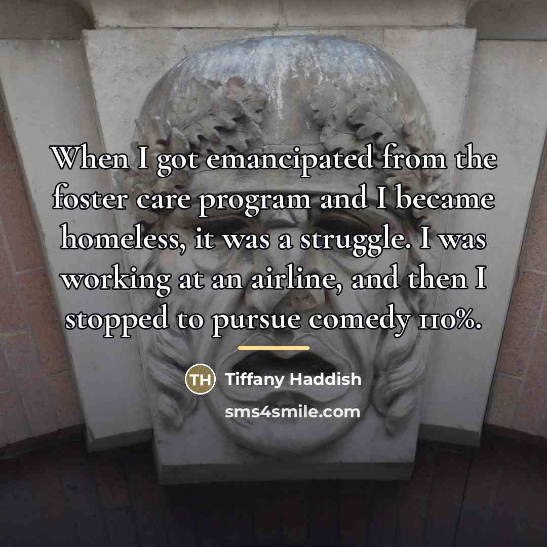 “When I got emancipated from the foster care program and…” quote by Tiffany Haddish