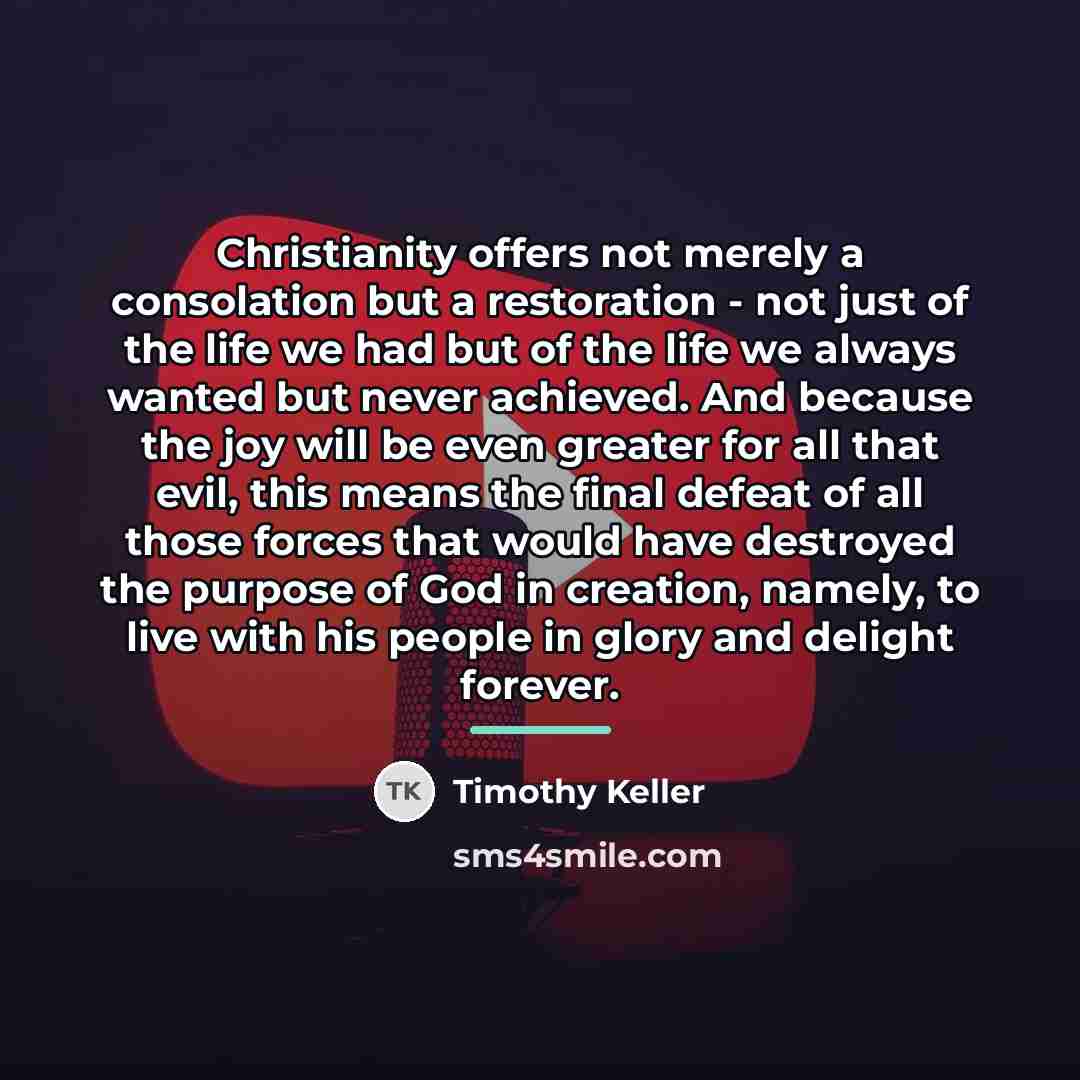 “Christianity offers not merely a consolation but a restoration -…” quote by Timothy Keller
