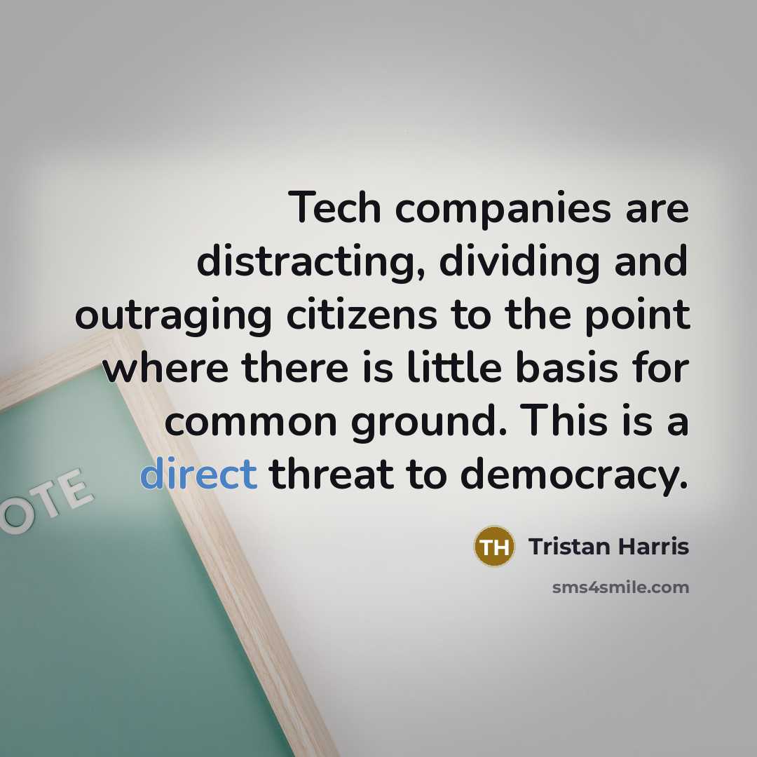 “Tech companies are distracting, dividing and outraging citizens to the…” quote by Tristan Harris