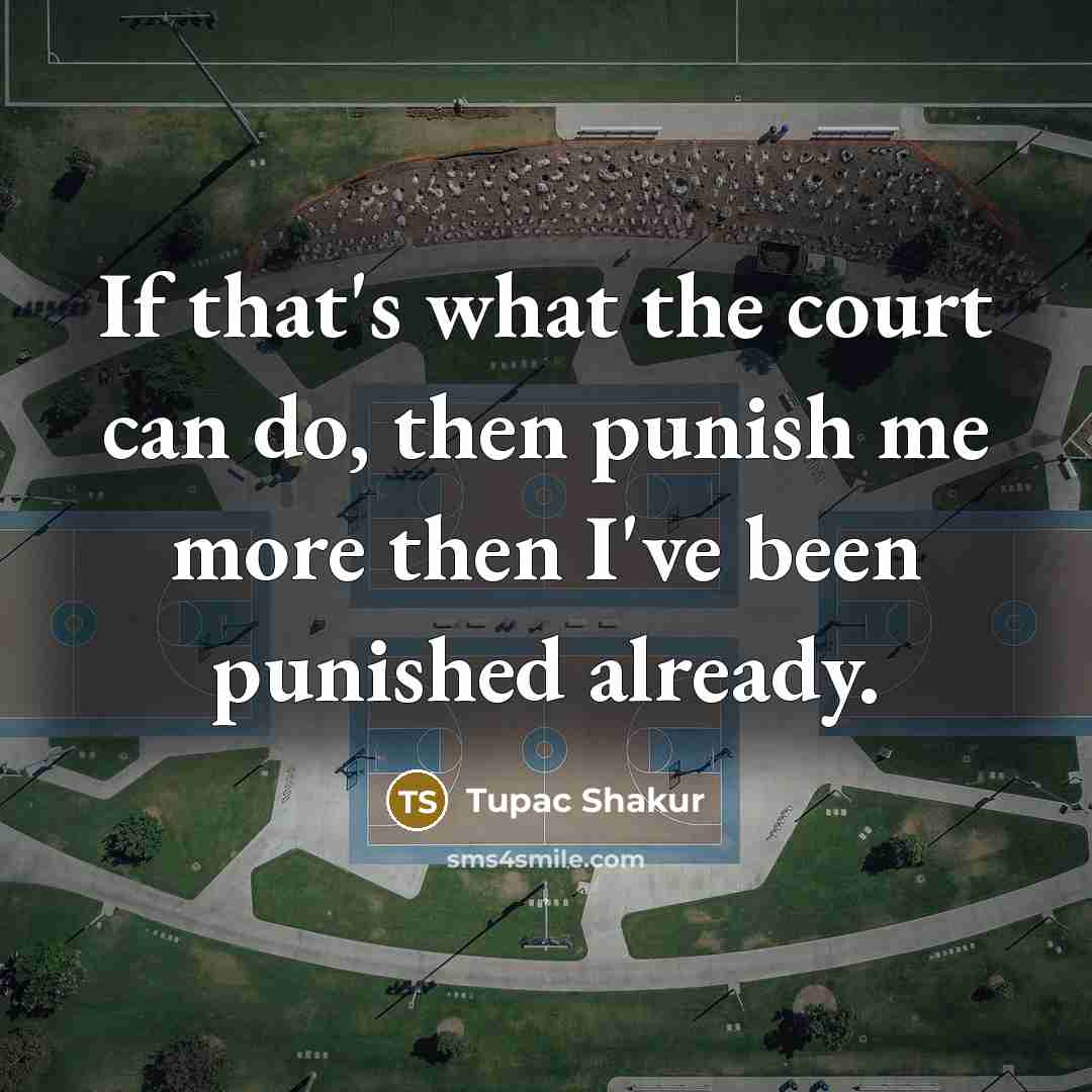“If that's what the court can do, then punish me…” quote by Tupac Shakur