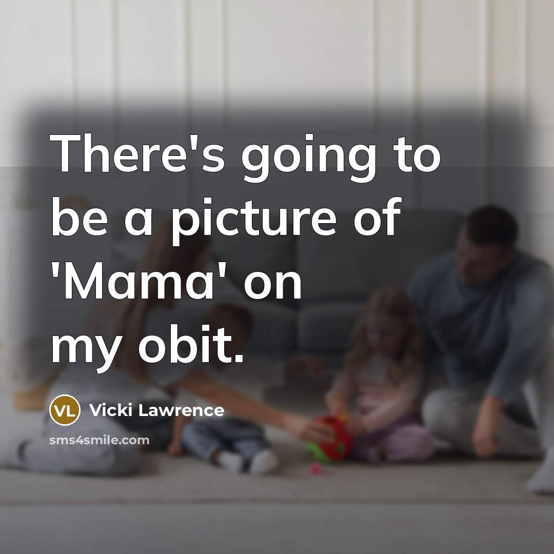 “There's going to be a picture of 'Mama' on my…” quote by Vicki Lawrence