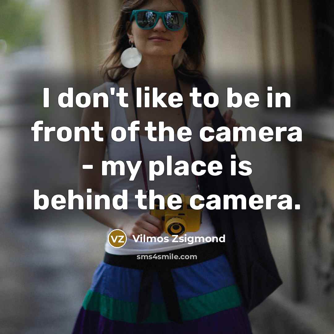 “I don't like to be in front of the camera…” quote by Vilmos Zsigmond