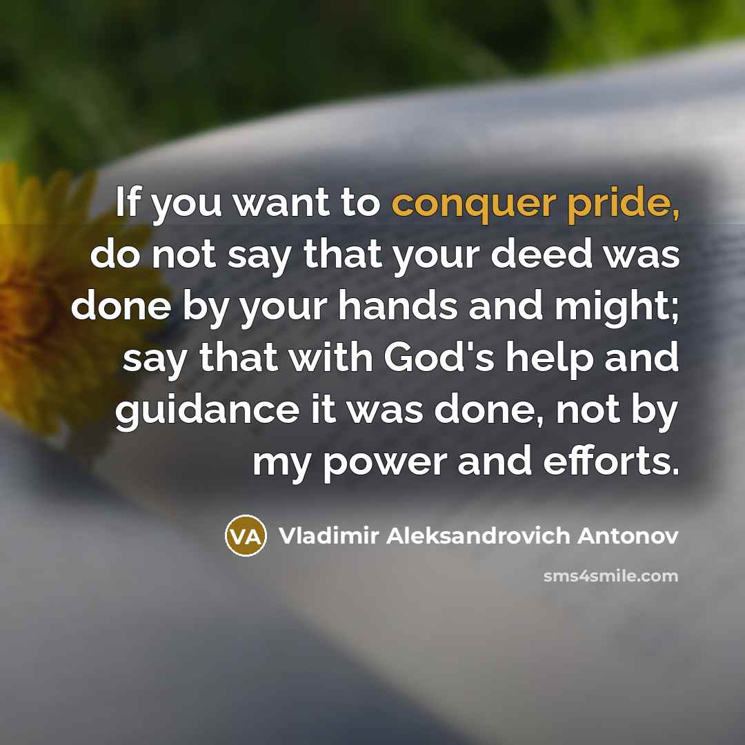 “If you want to conquer pride, do not say that…” quote by Vladimir Aleksandrovich Antonov
