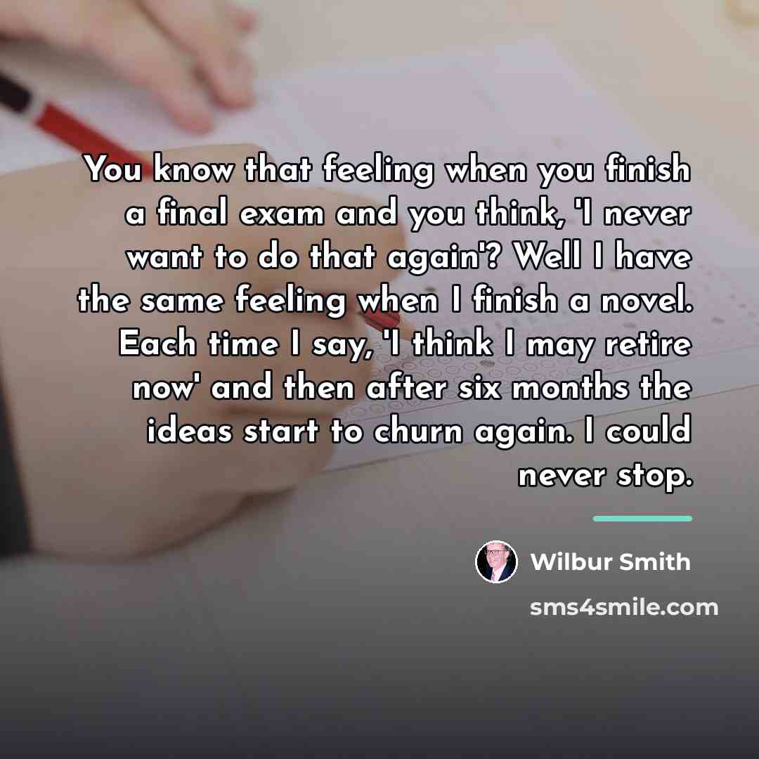 “You know that feeling when you finish a final exam…” quote by Wilbur Smith