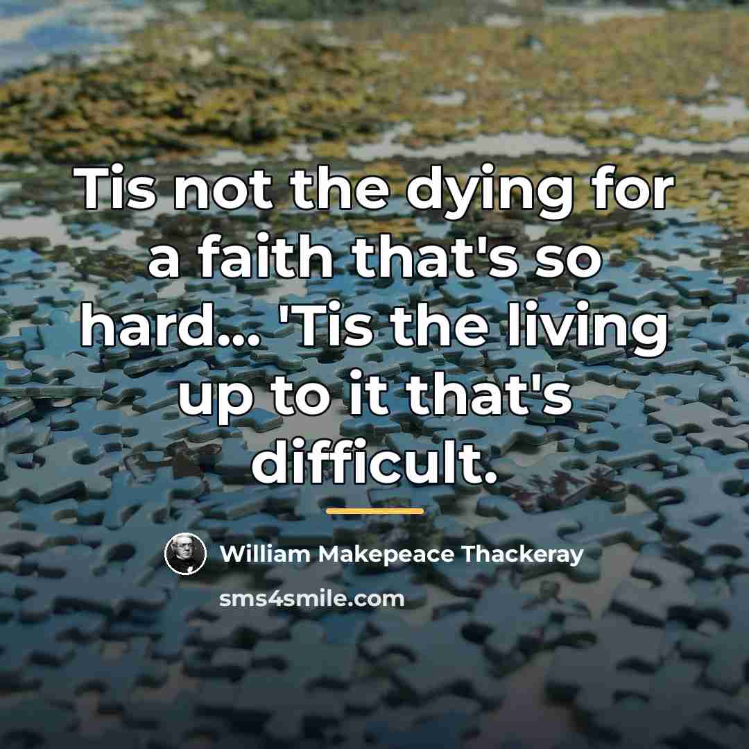 “Tis not the dying for a faith that's so hard...…” quote by William Makepeace Thackeray