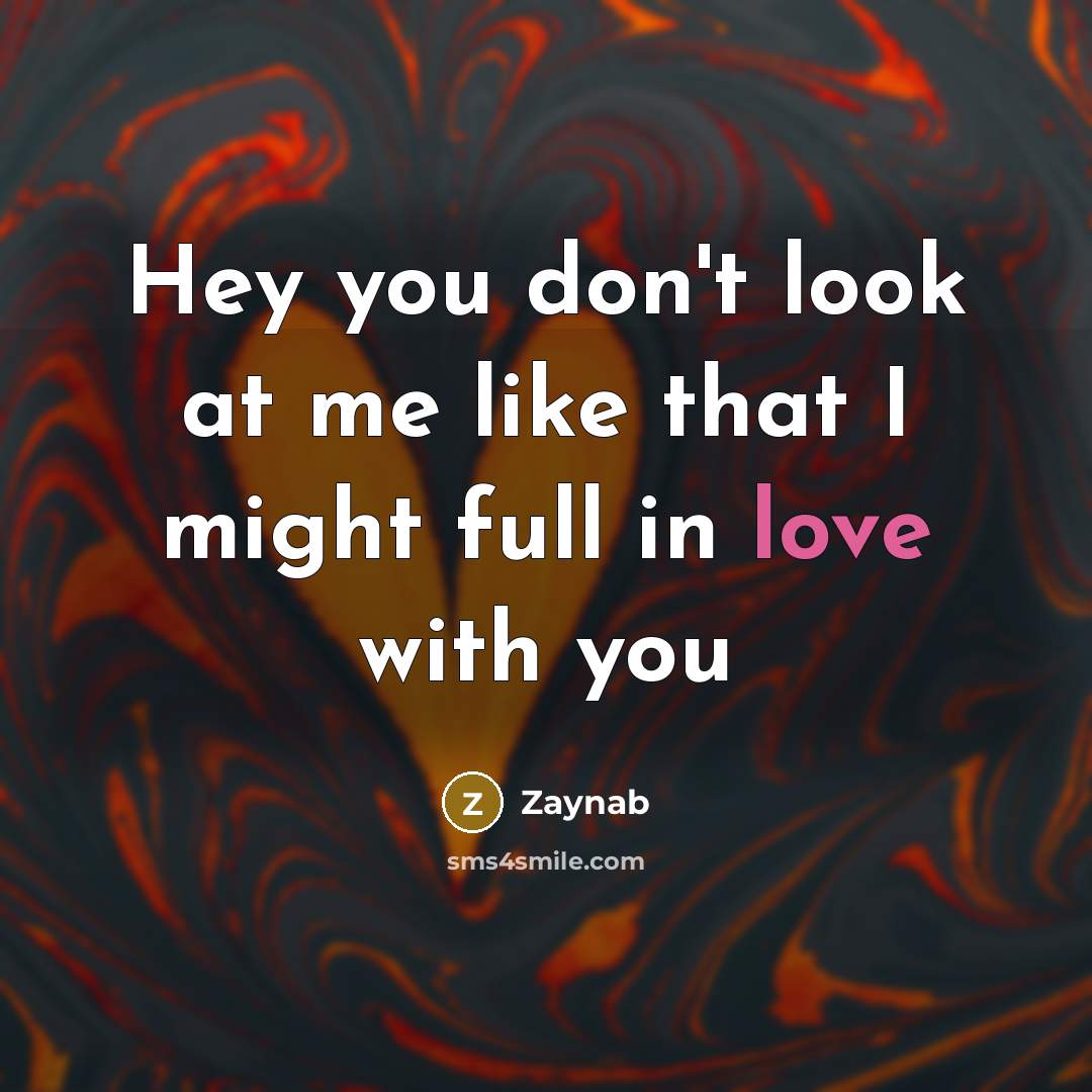 “Hey you don't look at me like that I might…” quote by Zaynab