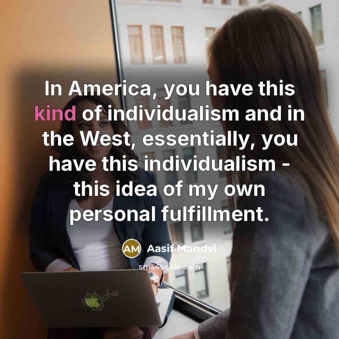 “In America, you have this kind of individualism and in…” quote by Aasif Mandvi